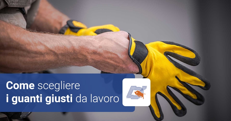 Come scegliere i guanti giusti da lavoro