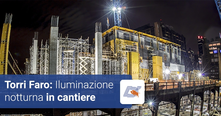 Come illuminare un cantiere di notte: l’importanza delle torri faro
