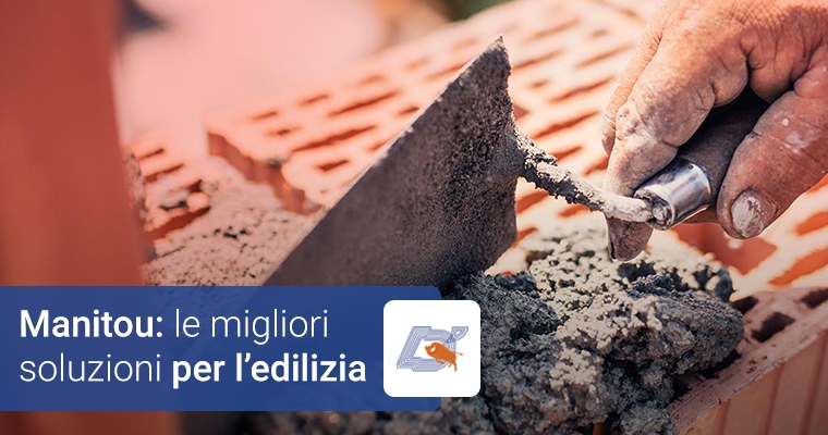 Manitou: le migliori soluzioni per l’edilizia