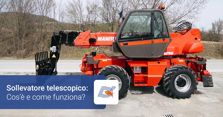 Sollevatore telescopico: Che cos’è e come funziona?