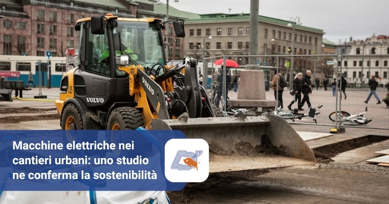 Macchine elettriche nei cantieri urbani: uno studio ne conferma la sostenibilità e i benefici per la società