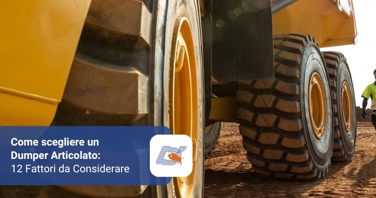 Come scegliere un Dumper Articolato 12 Fattori da Considerare